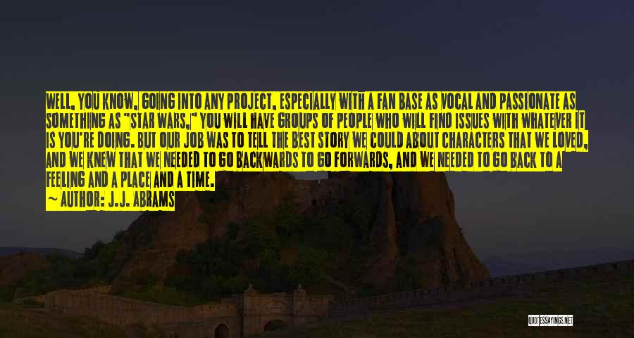 J.J. Abrams Quotes: Well, You Know, Going Into Any Project, Especially With A Fan Base As Vocal And Passionate As Something As Star