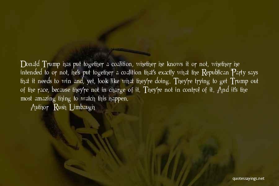 Rush Limbaugh Quotes: Donald Trump Has Put Together A Coalition, Whether He Knows It Or Not, Whether He Intended To Or Not, He's