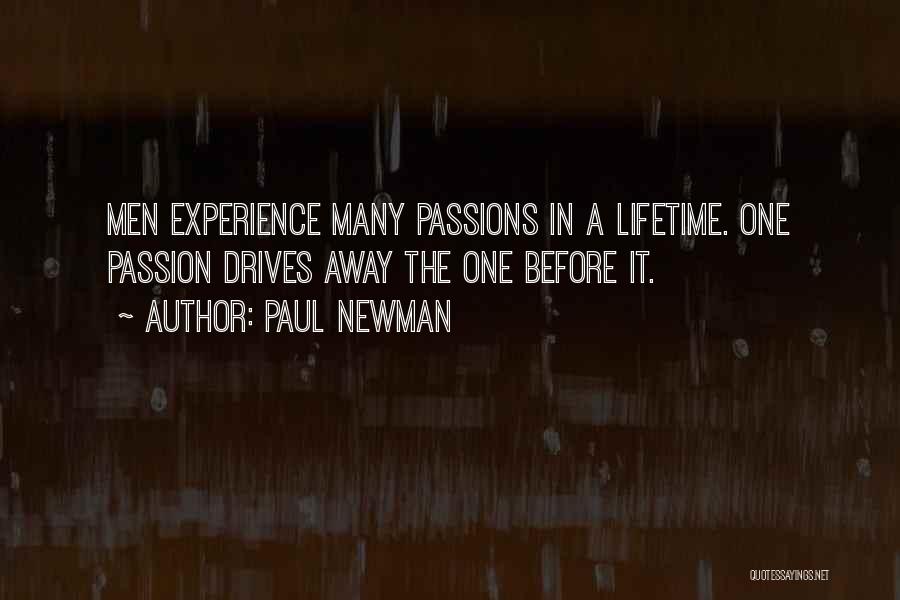 Paul Newman Quotes: Men Experience Many Passions In A Lifetime. One Passion Drives Away The One Before It.