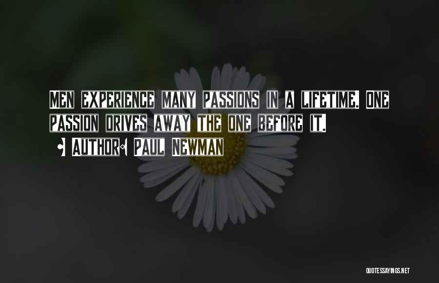Paul Newman Quotes: Men Experience Many Passions In A Lifetime. One Passion Drives Away The One Before It.