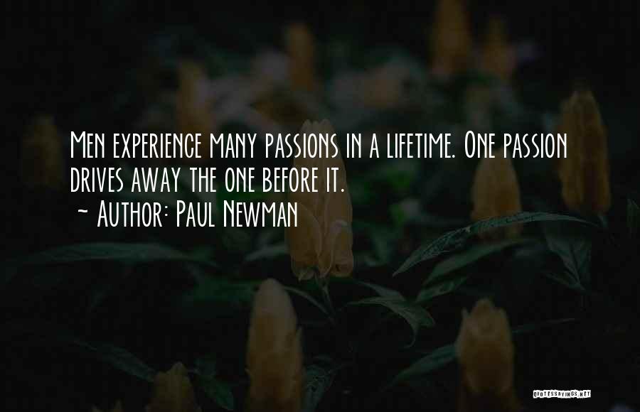 Paul Newman Quotes: Men Experience Many Passions In A Lifetime. One Passion Drives Away The One Before It.