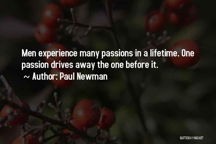 Paul Newman Quotes: Men Experience Many Passions In A Lifetime. One Passion Drives Away The One Before It.