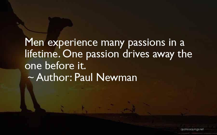 Paul Newman Quotes: Men Experience Many Passions In A Lifetime. One Passion Drives Away The One Before It.