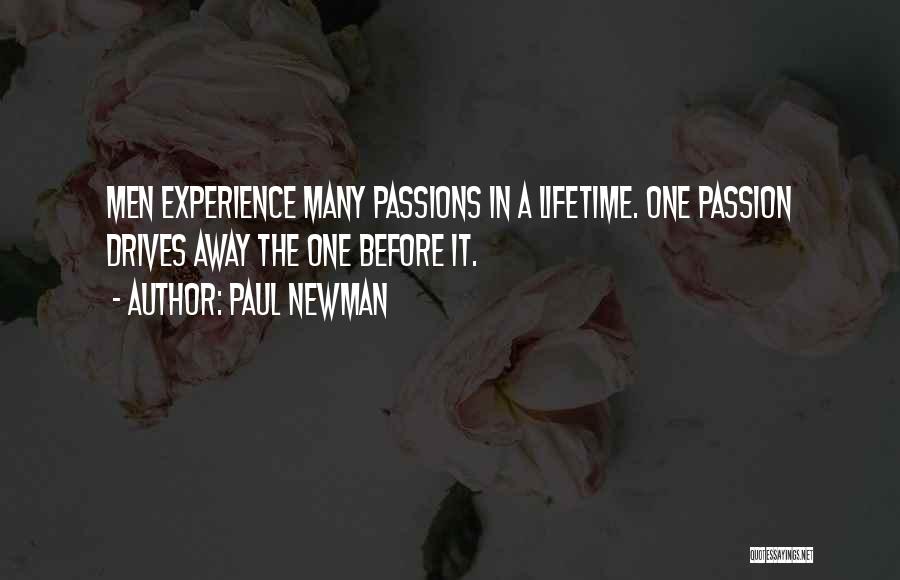 Paul Newman Quotes: Men Experience Many Passions In A Lifetime. One Passion Drives Away The One Before It.