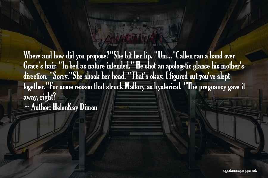 HelenKay Dimon Quotes: Where And How Did You Propose?she Bit Her Lip. Um...callen Ran A Hand Over Grace's Hair. In Bed As Nature