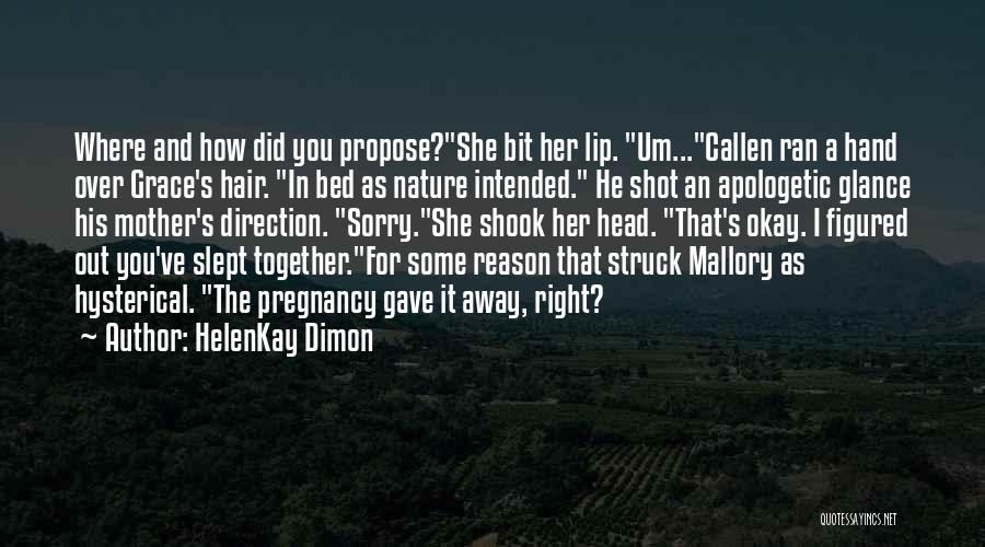 HelenKay Dimon Quotes: Where And How Did You Propose?she Bit Her Lip. Um...callen Ran A Hand Over Grace's Hair. In Bed As Nature