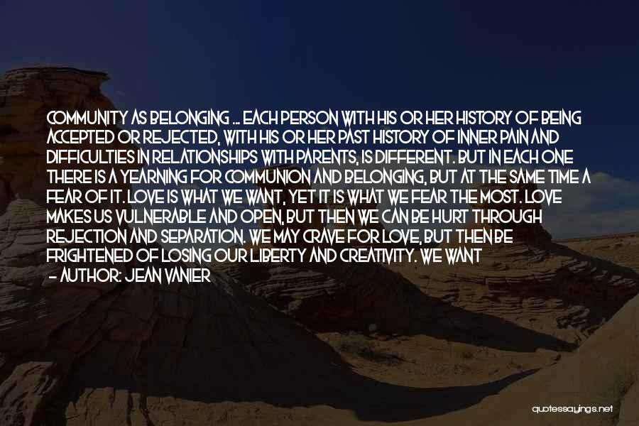 Jean Vanier Quotes: Community As Belonging ... Each Person With His Or Her History Of Being Accepted Or Rejected, With His Or Her
