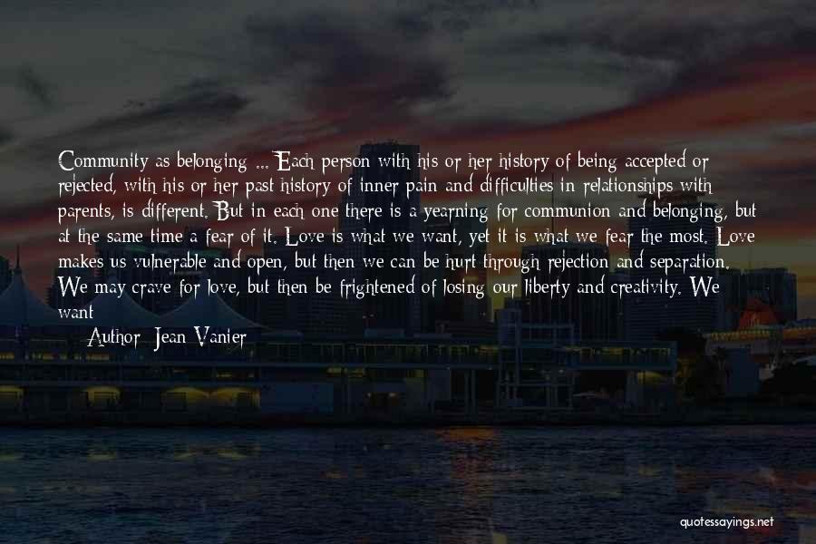 Jean Vanier Quotes: Community As Belonging ... Each Person With His Or Her History Of Being Accepted Or Rejected, With His Or Her