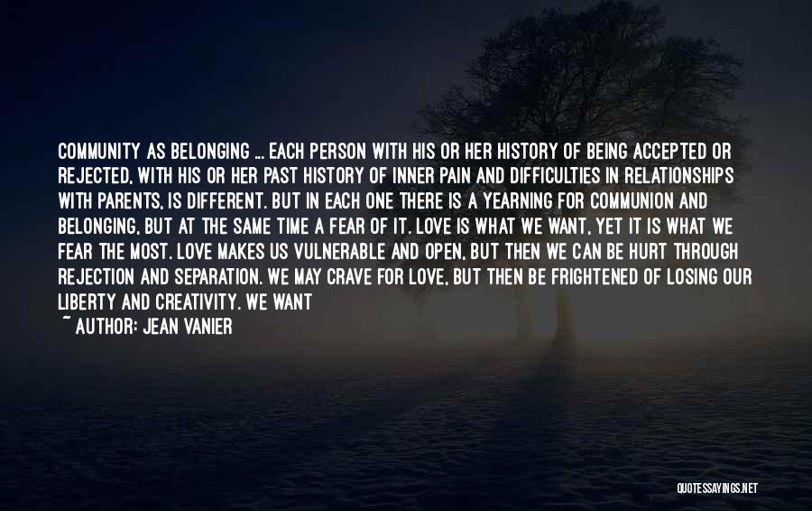 Jean Vanier Quotes: Community As Belonging ... Each Person With His Or Her History Of Being Accepted Or Rejected, With His Or Her