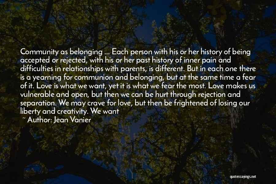 Jean Vanier Quotes: Community As Belonging ... Each Person With His Or Her History Of Being Accepted Or Rejected, With His Or Her