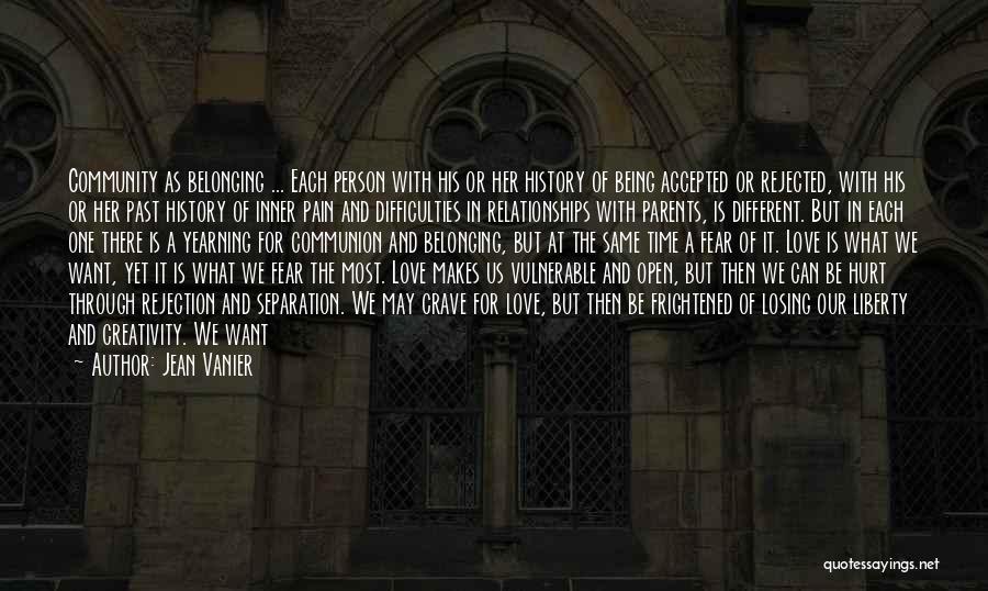 Jean Vanier Quotes: Community As Belonging ... Each Person With His Or Her History Of Being Accepted Or Rejected, With His Or Her