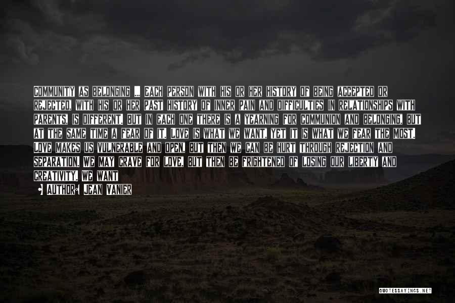 Jean Vanier Quotes: Community As Belonging ... Each Person With His Or Her History Of Being Accepted Or Rejected, With His Or Her