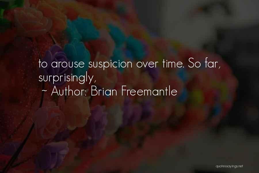 Brian Freemantle Quotes: To Arouse Suspicion Over Time. So Far, Surprisingly,