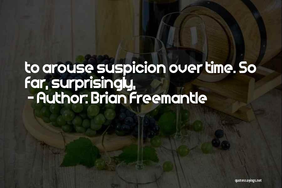 Brian Freemantle Quotes: To Arouse Suspicion Over Time. So Far, Surprisingly,