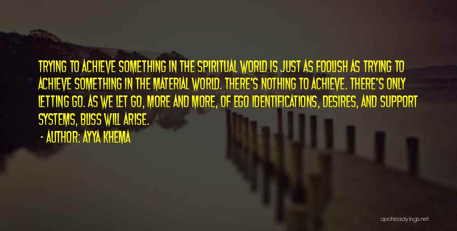 Ayya Khema Quotes: Trying To Achieve Something In The Spiritual World Is Just As Foolish As Trying To Achieve Something In The Material