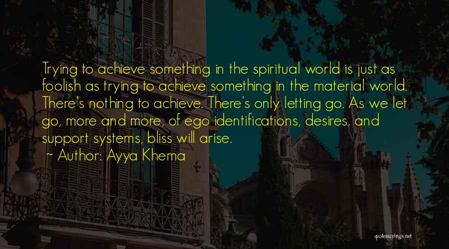 Ayya Khema Quotes: Trying To Achieve Something In The Spiritual World Is Just As Foolish As Trying To Achieve Something In The Material