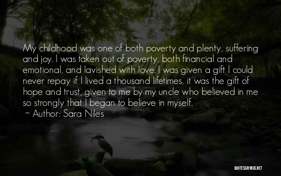 Sara Niles Quotes: My Childhood Was One Of Both Poverty And Plenty, Suffering And Joy. I Was Taken Out Of Poverty, Both Financial