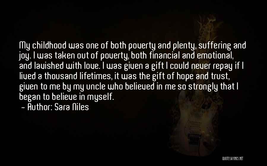 Sara Niles Quotes: My Childhood Was One Of Both Poverty And Plenty, Suffering And Joy. I Was Taken Out Of Poverty, Both Financial