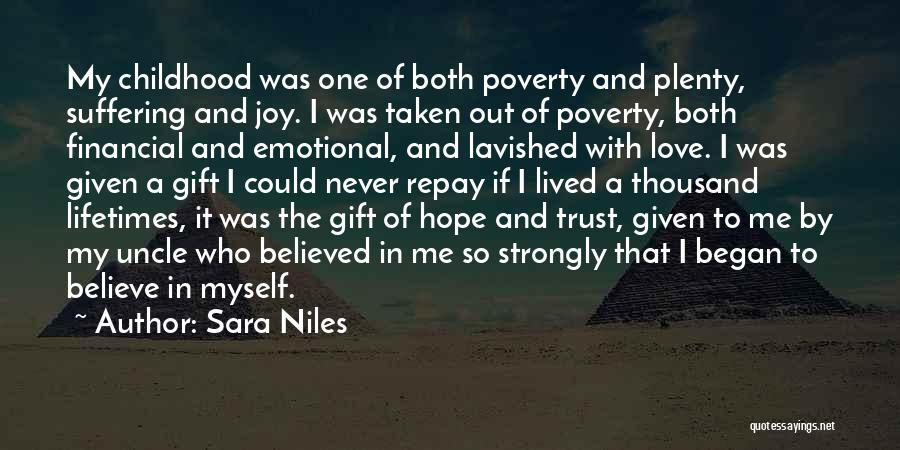 Sara Niles Quotes: My Childhood Was One Of Both Poverty And Plenty, Suffering And Joy. I Was Taken Out Of Poverty, Both Financial