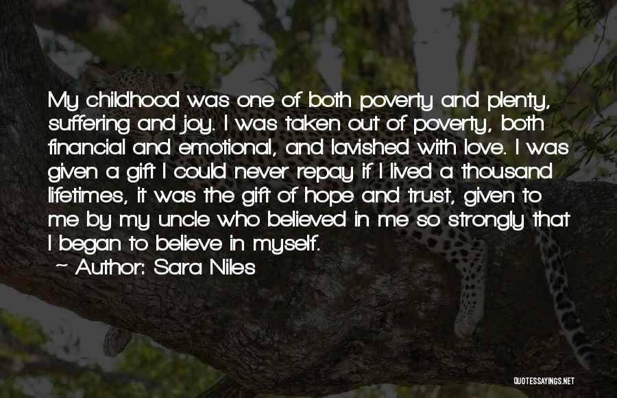 Sara Niles Quotes: My Childhood Was One Of Both Poverty And Plenty, Suffering And Joy. I Was Taken Out Of Poverty, Both Financial