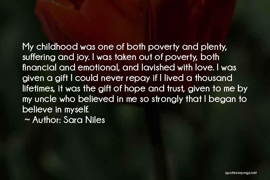 Sara Niles Quotes: My Childhood Was One Of Both Poverty And Plenty, Suffering And Joy. I Was Taken Out Of Poverty, Both Financial