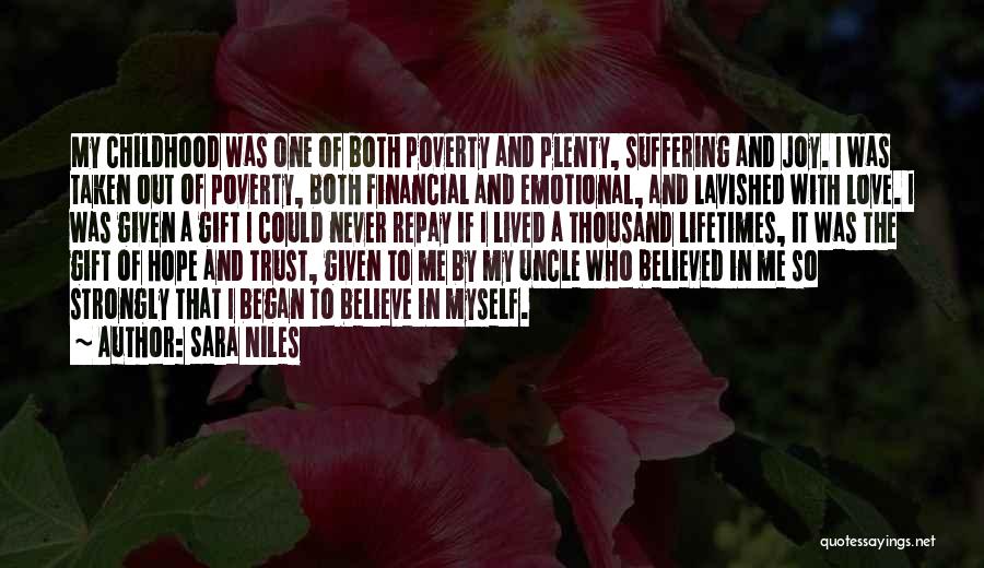 Sara Niles Quotes: My Childhood Was One Of Both Poverty And Plenty, Suffering And Joy. I Was Taken Out Of Poverty, Both Financial