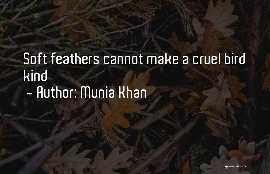 Munia Khan Quotes: Soft Feathers Cannot Make A Cruel Bird Kind