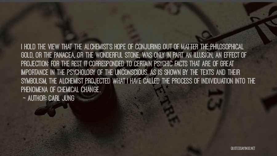 Carl Jung Quotes: I Hold The View That The Alchemist's Hope Of Conjuring Out Of Matter The Philosophical Gold, Or The Panacea, Or