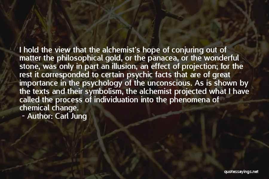 Carl Jung Quotes: I Hold The View That The Alchemist's Hope Of Conjuring Out Of Matter The Philosophical Gold, Or The Panacea, Or
