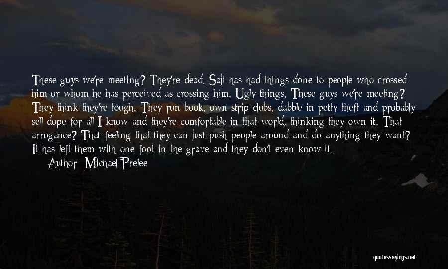 Michael Prelee Quotes: These Guys We're Meeting? They're Dead. Saji Has Had Things Done To People Who Crossed Him Or Whom He Has