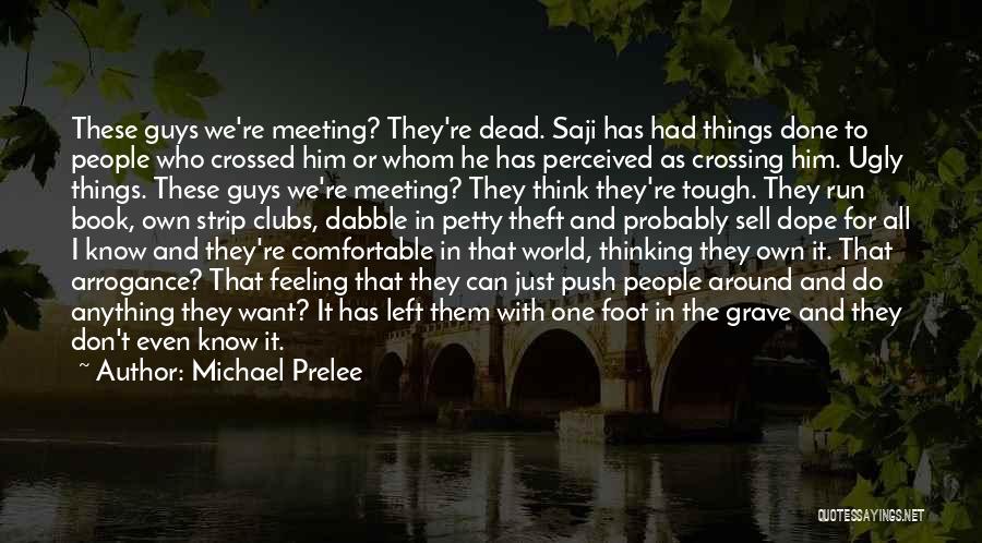 Michael Prelee Quotes: These Guys We're Meeting? They're Dead. Saji Has Had Things Done To People Who Crossed Him Or Whom He Has