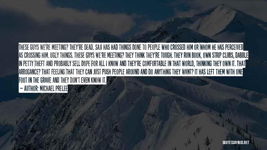 Michael Prelee Quotes: These Guys We're Meeting? They're Dead. Saji Has Had Things Done To People Who Crossed Him Or Whom He Has