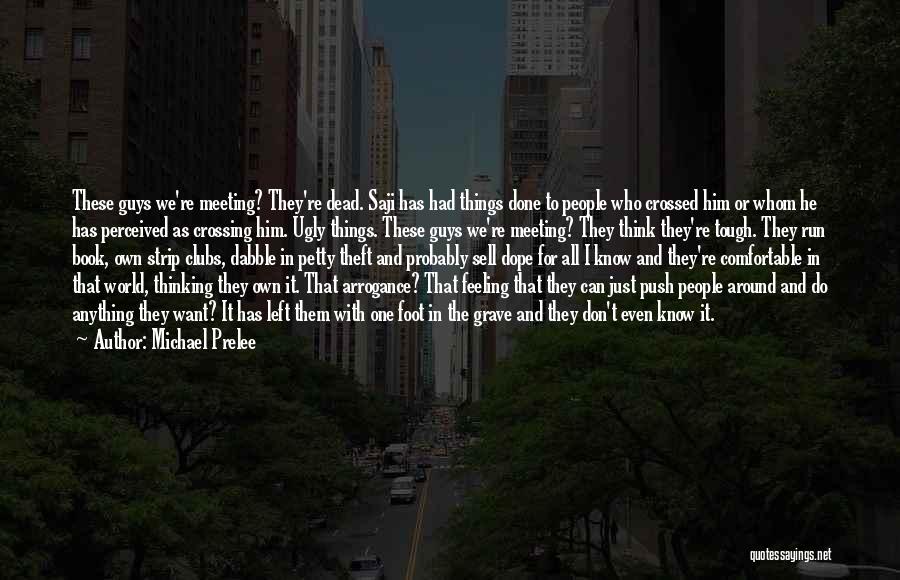 Michael Prelee Quotes: These Guys We're Meeting? They're Dead. Saji Has Had Things Done To People Who Crossed Him Or Whom He Has