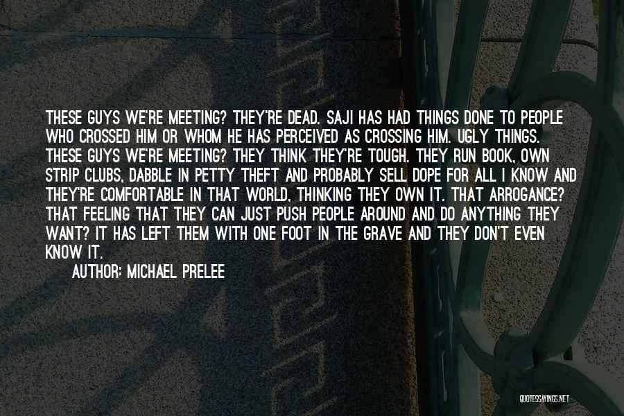 Michael Prelee Quotes: These Guys We're Meeting? They're Dead. Saji Has Had Things Done To People Who Crossed Him Or Whom He Has