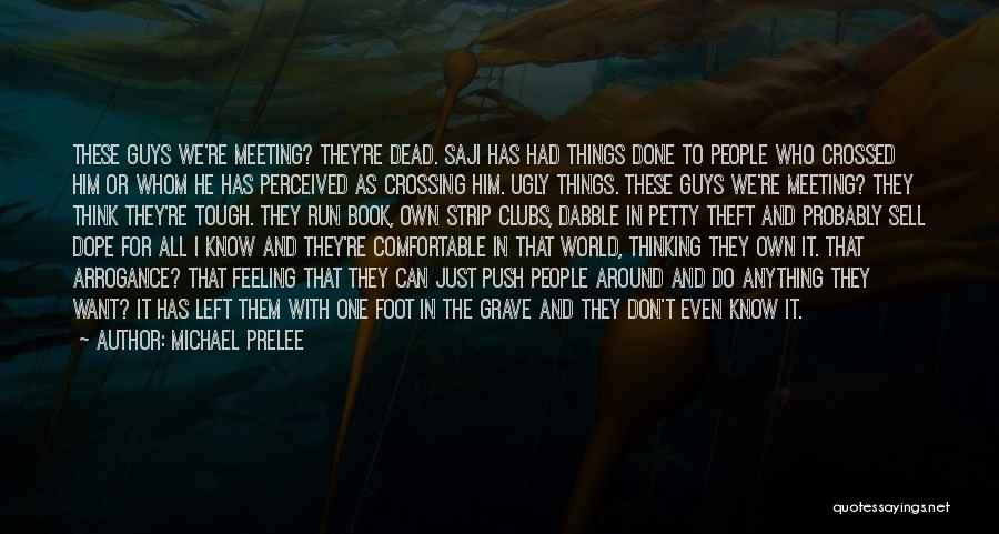 Michael Prelee Quotes: These Guys We're Meeting? They're Dead. Saji Has Had Things Done To People Who Crossed Him Or Whom He Has