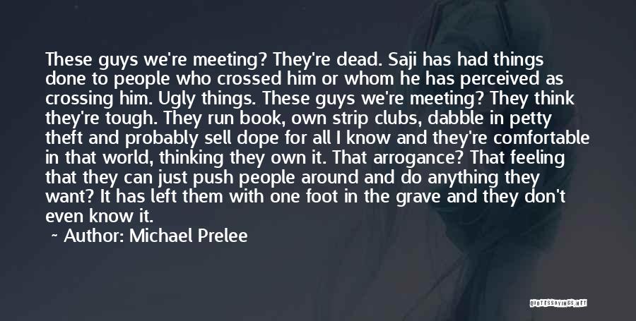 Michael Prelee Quotes: These Guys We're Meeting? They're Dead. Saji Has Had Things Done To People Who Crossed Him Or Whom He Has