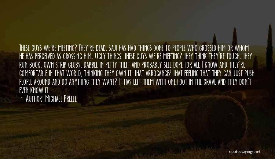 Michael Prelee Quotes: These Guys We're Meeting? They're Dead. Saji Has Had Things Done To People Who Crossed Him Or Whom He Has