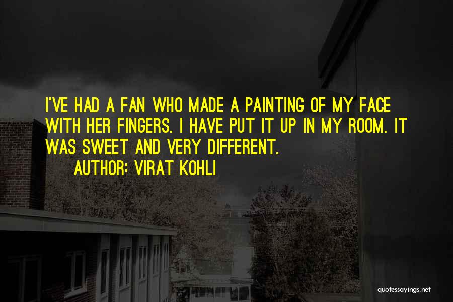 Virat Kohli Quotes: I've Had A Fan Who Made A Painting Of My Face With Her Fingers. I Have Put It Up In