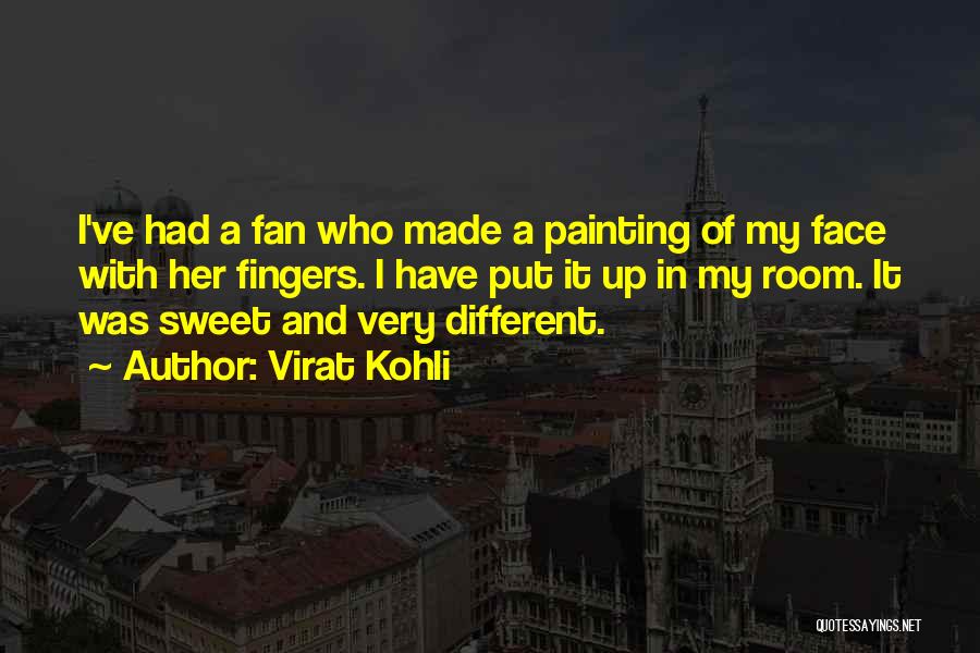 Virat Kohli Quotes: I've Had A Fan Who Made A Painting Of My Face With Her Fingers. I Have Put It Up In