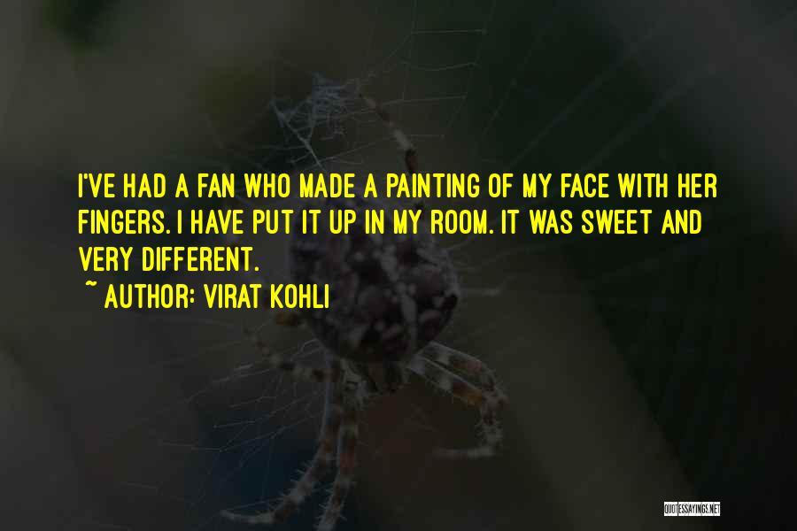 Virat Kohli Quotes: I've Had A Fan Who Made A Painting Of My Face With Her Fingers. I Have Put It Up In