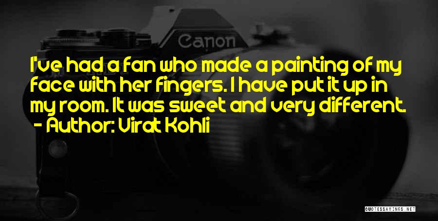 Virat Kohli Quotes: I've Had A Fan Who Made A Painting Of My Face With Her Fingers. I Have Put It Up In