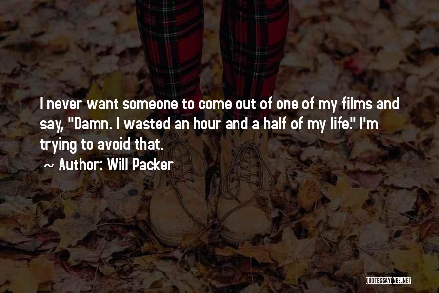 Will Packer Quotes: I Never Want Someone To Come Out Of One Of My Films And Say, Damn. I Wasted An Hour And