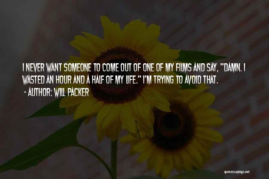 Will Packer Quotes: I Never Want Someone To Come Out Of One Of My Films And Say, Damn. I Wasted An Hour And