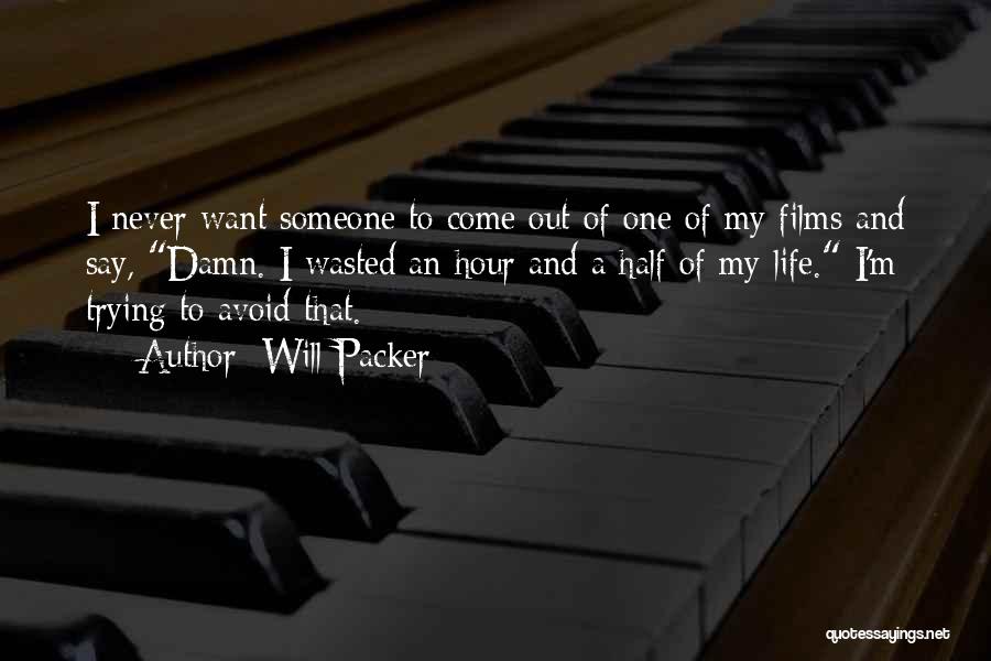 Will Packer Quotes: I Never Want Someone To Come Out Of One Of My Films And Say, Damn. I Wasted An Hour And