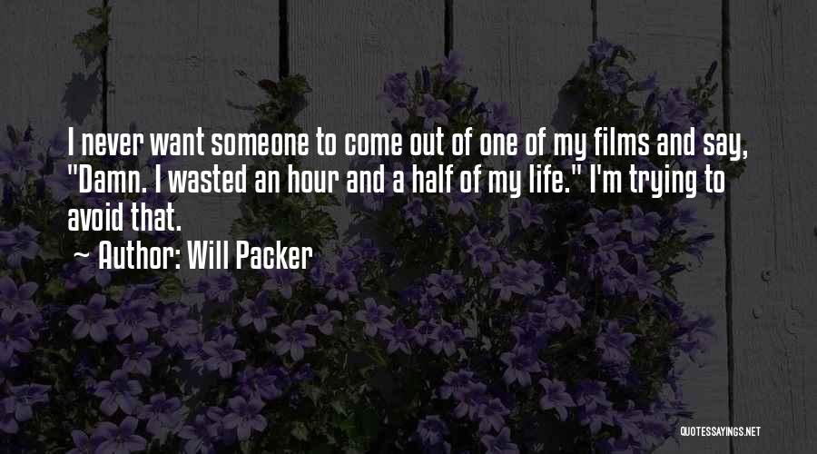 Will Packer Quotes: I Never Want Someone To Come Out Of One Of My Films And Say, Damn. I Wasted An Hour And
