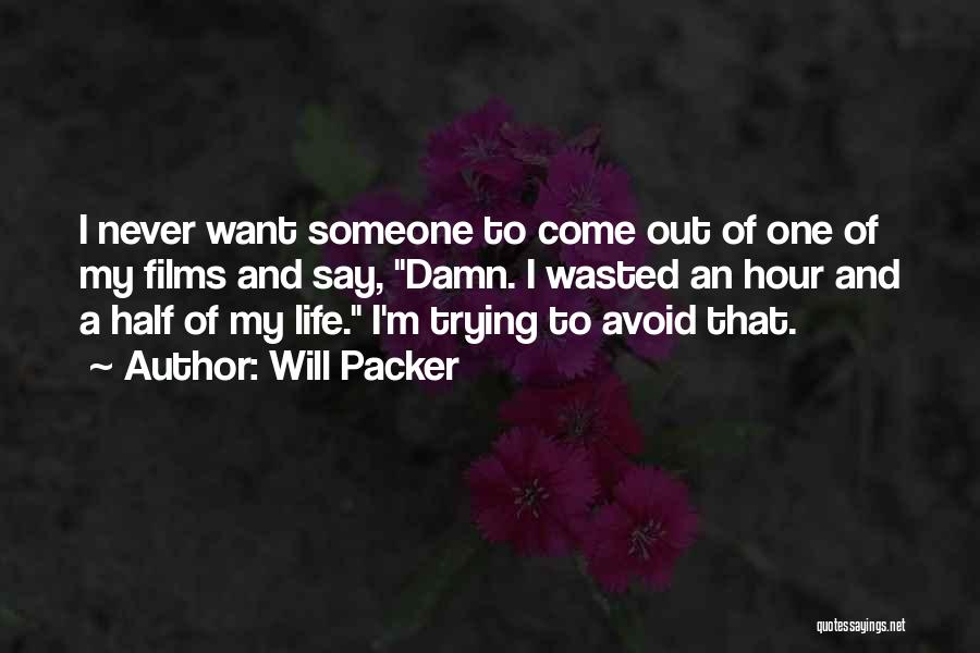 Will Packer Quotes: I Never Want Someone To Come Out Of One Of My Films And Say, Damn. I Wasted An Hour And