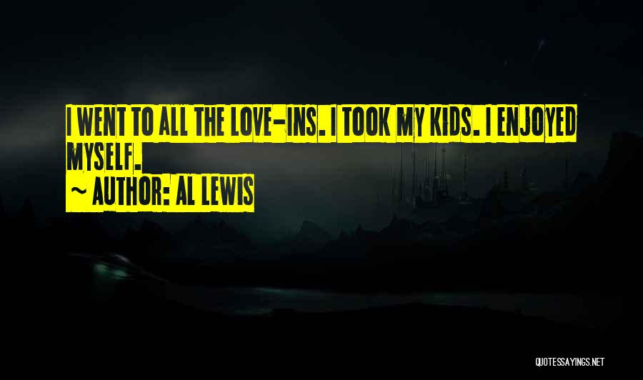Al Lewis Quotes: I Went To All The Love-ins. I Took My Kids. I Enjoyed Myself.
