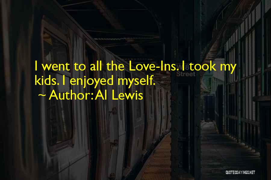 Al Lewis Quotes: I Went To All The Love-ins. I Took My Kids. I Enjoyed Myself.
