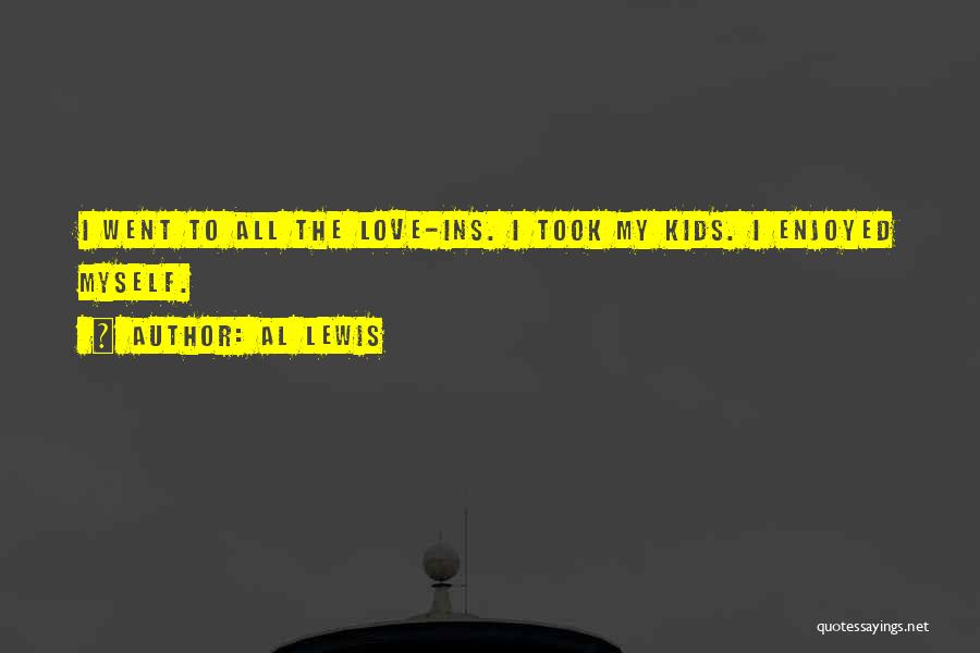 Al Lewis Quotes: I Went To All The Love-ins. I Took My Kids. I Enjoyed Myself.