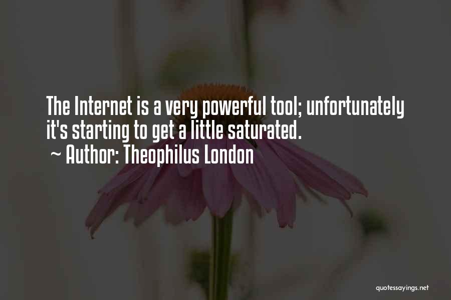 Theophilus London Quotes: The Internet Is A Very Powerful Tool; Unfortunately It's Starting To Get A Little Saturated.